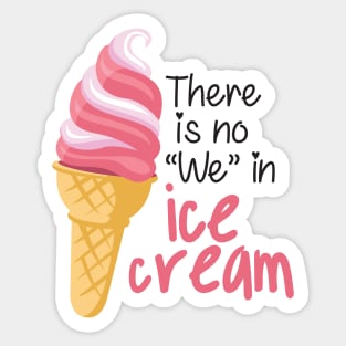 There is No "We" in Ice cream Sticker